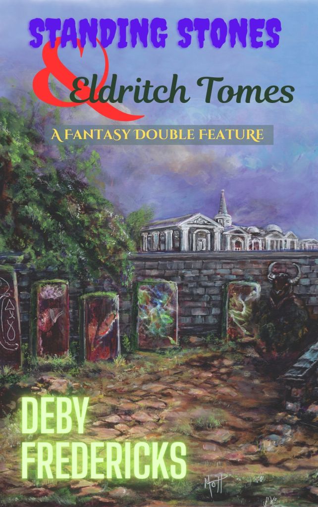 Standing Stones & Eldritch Tomes by Deby Fredericks, book cover. A row of glowing stones stands beside a gray stone wall. An ominous creature lurks behind them. Tall white buildings are in the background.